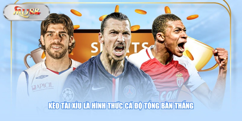 Kèo Tài Xỉu là hình thức cá độ tổng bàn thắng